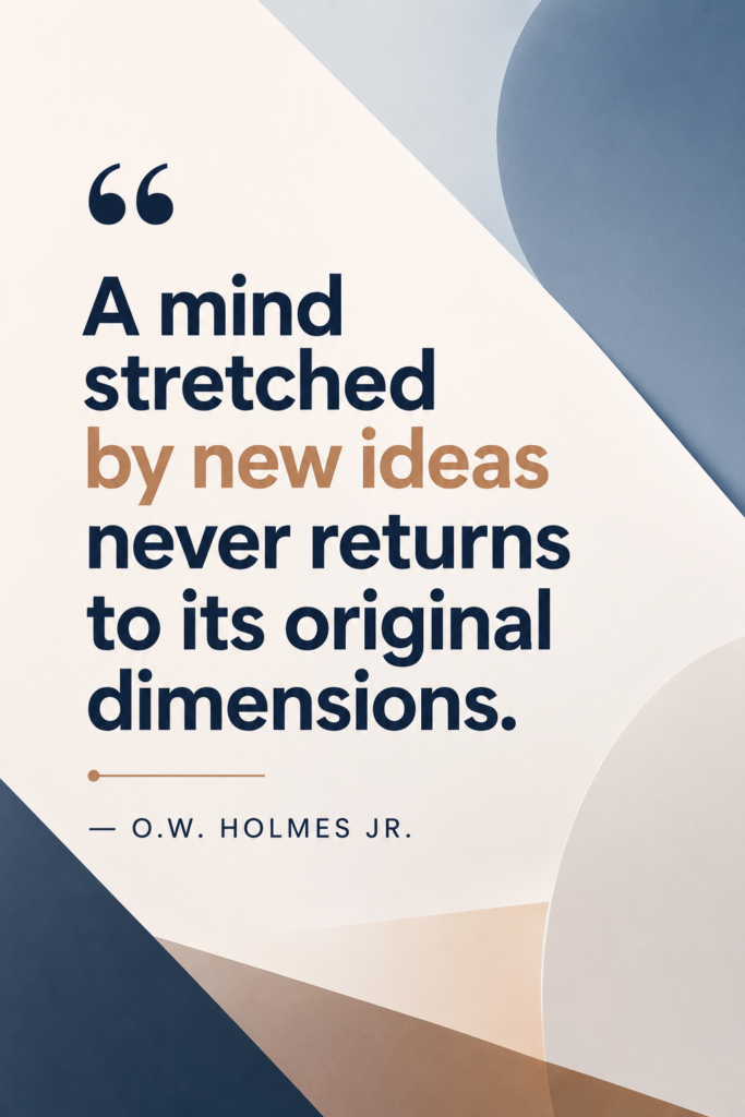 Minimalist geometric aesthetic design highlighting Oliver Wendell Holmes Jr.'s quote about stretching the mind with new ideas.