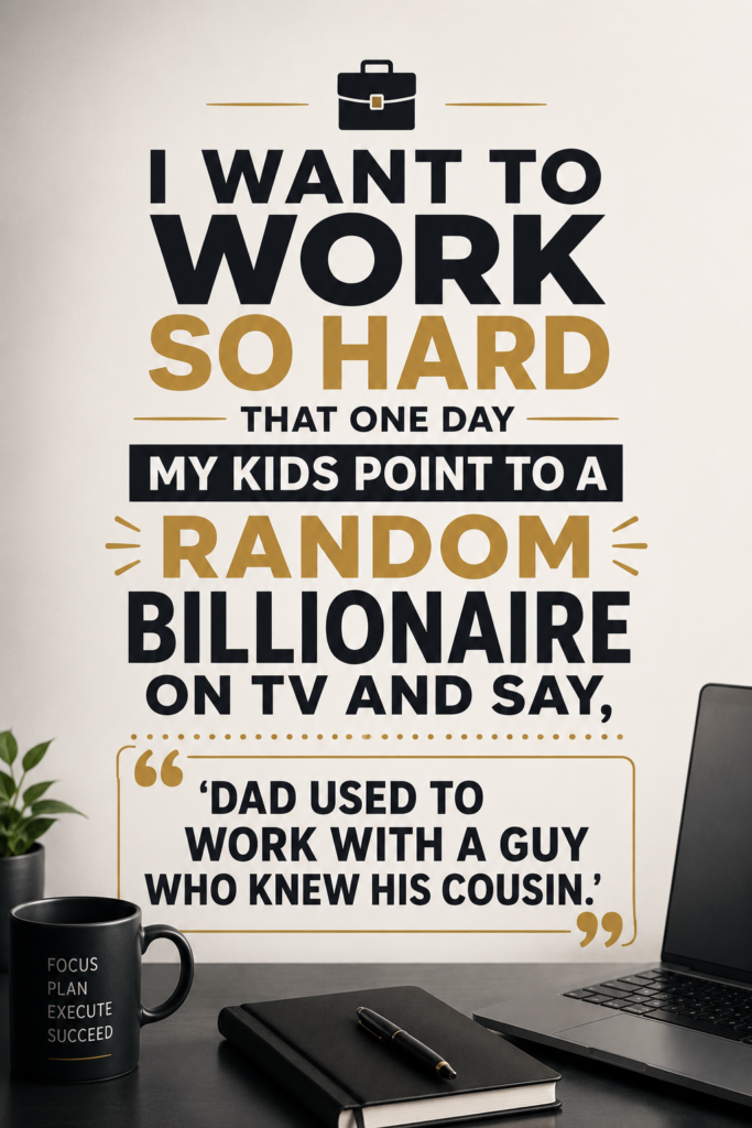 A clean, neutral-toned Pinterest pin featuring the witty quote about working hard to make a distant billionaire connection.