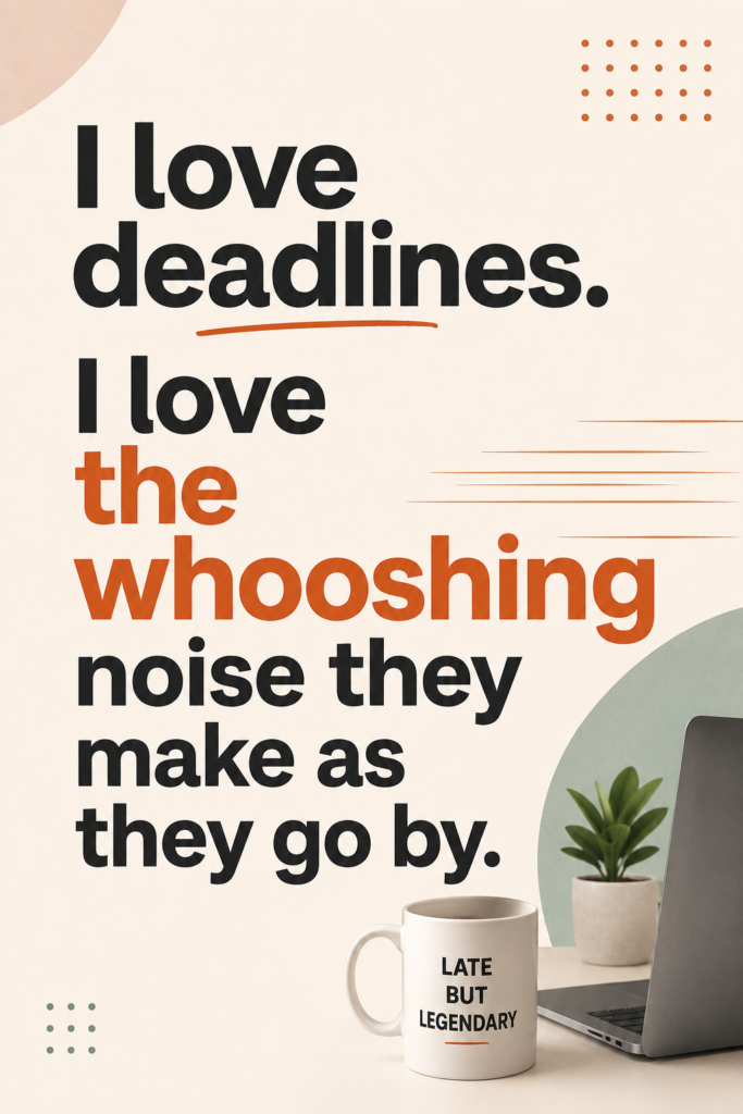A minimalist 2:3 vertical Pinterest pin with pastel background and bold typography reading: "I love deadlines. I love the whooshing noise they make as they go by."