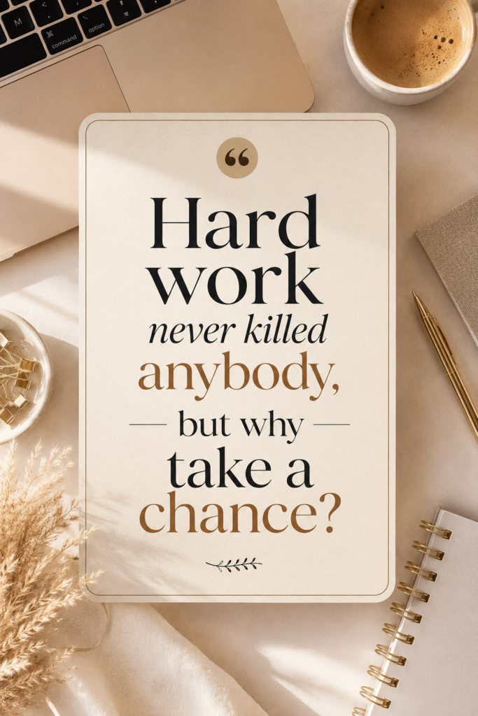 A vertical warm beige Pinterest pin featuring clean typography with the quote: "Hard work never killed anybody, but why take a chance?"