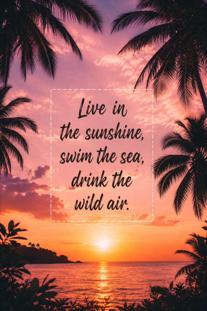 A cinematic photo of a tropical sunset framed by palm leaves, featuring the quote: "Live in the sunshine, swim the sea, drink the wild air. – R.W. Emerson"