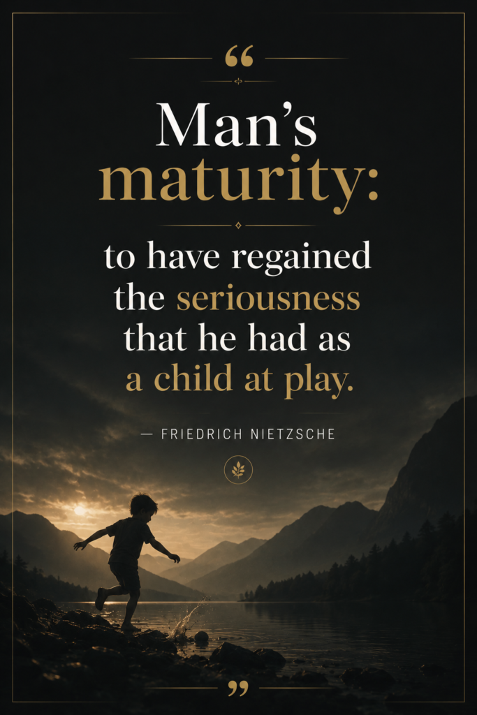 Philosophical dark aesthetic graphic featuring Friedrich Nietzsche's quote on true maturity and playful focus.