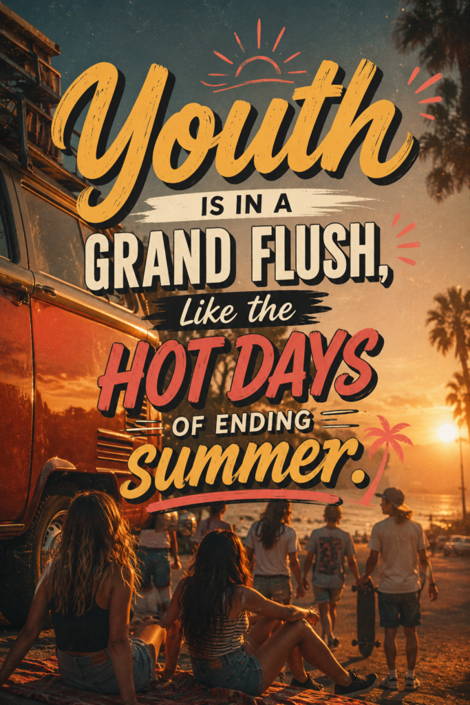 Vintage film grain photo of friends sitting during a golden beach sunset, text reads: "Youth is in a grand flush, like the hot days of ending summer."