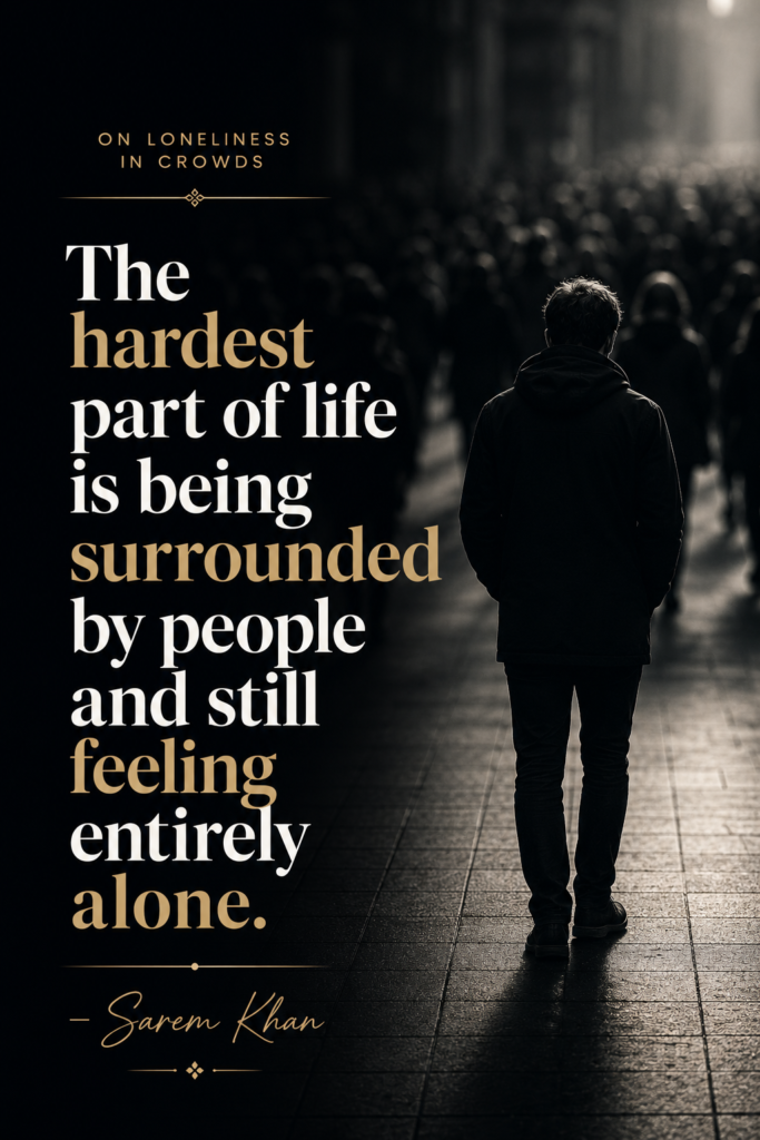 showcasing Sarem Khan quote highlighting the pain of being surrounded by people yet feeling completely alone.