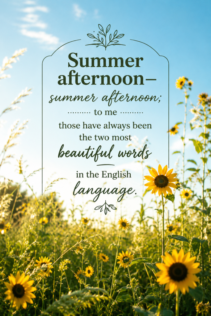 A sun-drenched image of a meadow filled with sunflowers, overlaid with the quote: "Summer afternoon—summer afternoon; to me those have always been the two most beautiful words in the English language. – Henry James"