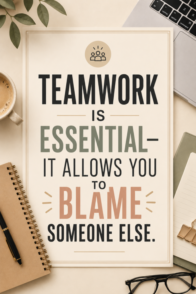A modern minimalist Pinterest pin with bold lettering reading: "Teamwork is essential—it allows you to blame someone else."