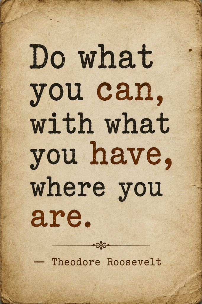 Vintage paper texture background featuring a Theodore Roosevelt quote about doing what you can with what you have.