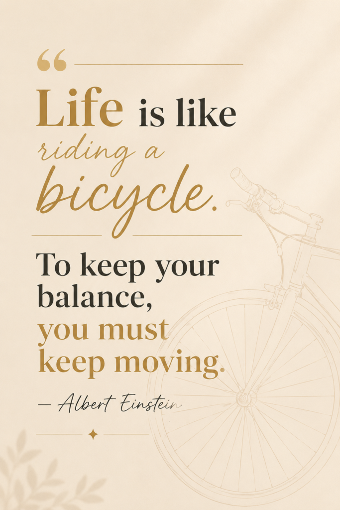 Minimalist aesthetic graphic featuring movement quotes about riding a bicycle and maintaining balance by Albert Einstein.